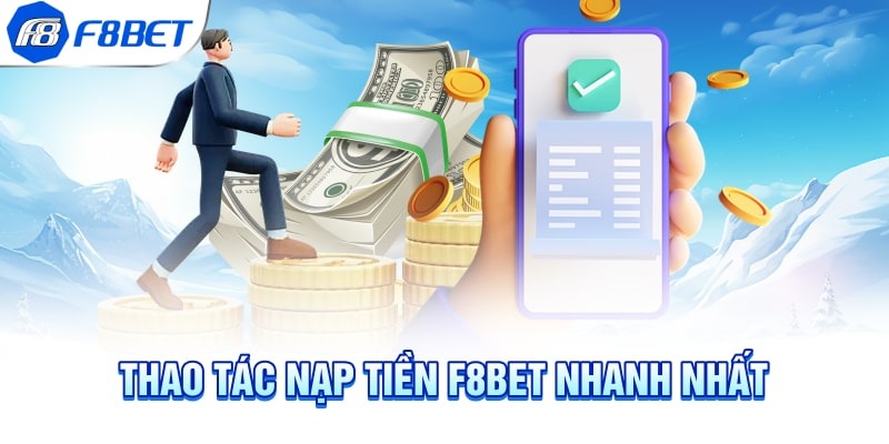 Các thao tác chi tiết về việc nạp tiền F8bet