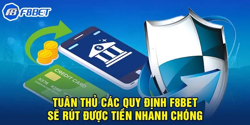 Tuân thủ quy định rút tiền F8bet nhanh gọn