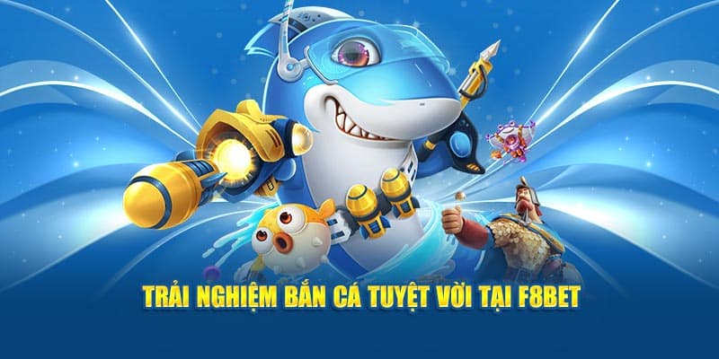 Trải nghiệm game bắn cá siêu đã tại nhà cái F8BET